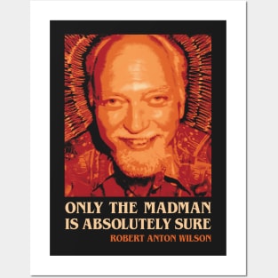 Robert Anton Wilson Only the Madman is Absolutely Sure Posters and Art